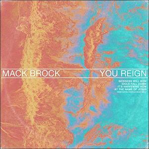 You Reign (Live) (Single) by Mack Brock | CD Reviews And Information | NewReleaseToday