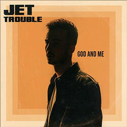 God and Me (Single) by Jet Trouble | CD Reviews And Information | NewReleaseToday