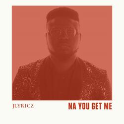 Na You Get Me by Jlyricz  | CD Reviews And Information | NewReleaseToday