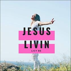 Jesus Livin' (Single) by Licy Be | CD Reviews And Information | NewReleaseToday
