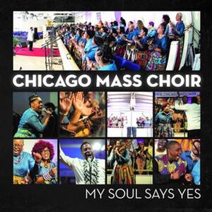 My Soul Says Yes by Chicago Mass Choir  | CD Reviews And Information | NewReleaseToday