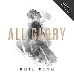 All Glory (Live Digital Deluxe) by Phil King | CD Reviews And Information | NewReleaseToday