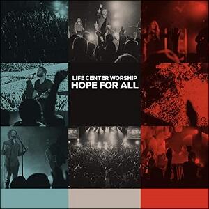 Hope For All by Life Center Worship  | CD Reviews And Information | NewReleaseToday
