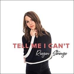 Tell Me I Can't (Single) by Reagan Strange | CD Reviews And Information | NewReleaseToday
