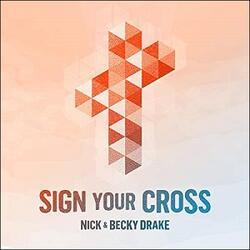 Sign Your Cross by Nick & Becky Drake | CD Reviews And Information | NewReleaseToday