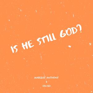 Is He Still God? EP by Marqus Anthony | CD Reviews And Information | NewReleaseToday