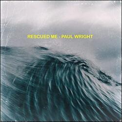 Rescued Me (Single) by Paul Wright | CD Reviews And Information | NewReleaseToday