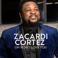 Oh How I Love You - Single by Zacardi Cortez | CD Reviews And Information | NewReleaseToday
