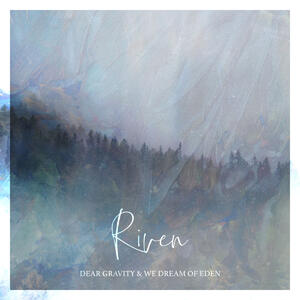 Riven (with We Dream of Eden) by Dear Gravity  | CD Reviews And Information | NewReleaseToday