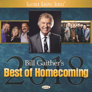 Bill Gaither's Best of Homecoming 2018 by Bill and Gloria Gaither | CD Reviews And Information | NewReleaseToday