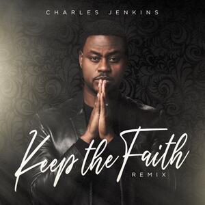 Keep The Faith (Remix) (Single) by Charles Jenkins | CD Reviews And Information | NewReleaseToday