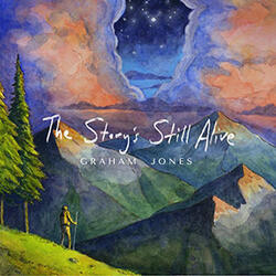The Story's Still Alive by Graham Jones | CD Reviews And Information | NewReleaseToday