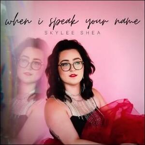 When I Speak Your Name (Single) by Skylee | CD Reviews And Information | NewReleaseToday