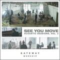 See You Move: Acoustic Sessions, Vol. 2 EP by Gateway Worship  | CD Reviews And Information | NewReleaseToday