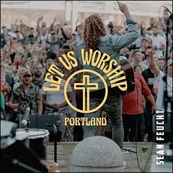 Let Us Worship - Portland EP by Sean Feucht | CD Reviews And Information | NewReleaseToday