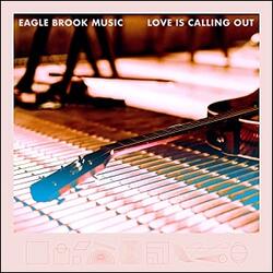 Love Is Calling Out (Acoustic) (Single) by Eagle Brook Music  | CD Reviews And Information | NewReleaseToday