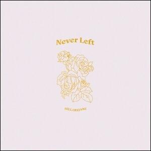 Never Left (Single) by HillaryJane  | CD Reviews And Information | NewReleaseToday