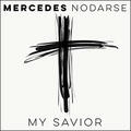 My Savior (Single) by Mercedes Nodarse | CD Reviews And Information | NewReleaseToday