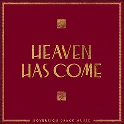 Heaven Has Come by Sovereign Grace Music  | CD Reviews And Information | NewReleaseToday