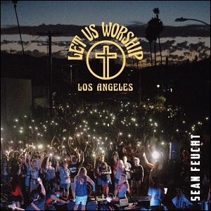 Let Us Worship - Los Angeles EP (Live) by Sean Feucht | CD Reviews And Information | NewReleaseToday