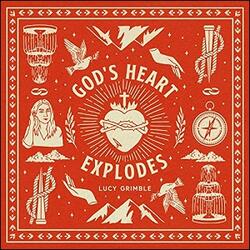 God's Heart Explodes by Lucy Grimble | CD Reviews And Information | NewReleaseToday