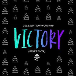 Victory (Riot Remix) (Single) by Celebration Worship  | CD Reviews And Information | NewReleaseToday