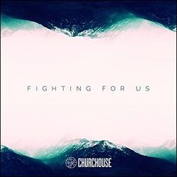 Fighting for Us EP by CHURCHOUSE  | CD Reviews And Information | NewReleaseToday