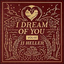 I Dream of You, Vol. 3 by JJ Heller | CD Reviews And Information | NewReleaseToday