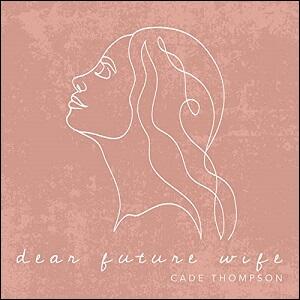 Dear Future Wife (Single) by Cade Thompson | CD Reviews And Information | NewReleaseToday