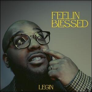 Feelin Blessed (Single) by Legin  | CD Reviews And Information | NewReleaseToday