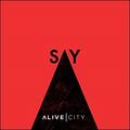Say (Single) by Alive City  | CD Reviews And Information | NewReleaseToday