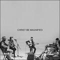 Christ Be Magnified (Song Session) (Single) by I Am They  | CD Reviews And Information | NewReleaseToday