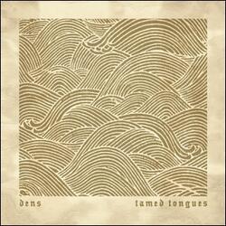 Tamed Tongues by Dens  | CD Reviews And Information | NewReleaseToday