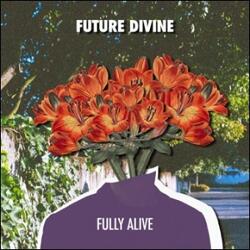 Fully Alive EP by Future Divine  | CD Reviews And Information | NewReleaseToday