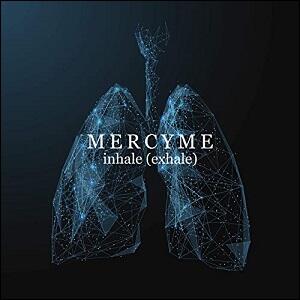 Inhale (Exhale) by MercyMe  | CD Reviews And Information | NewReleaseToday