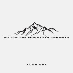 Watch the Mountain Crumble (Single) by Alan Cox | CD Reviews And Information | NewReleaseToday
