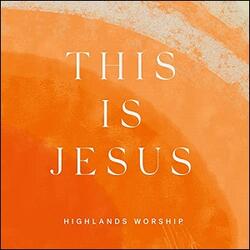 This Is Jesus EP by Highlands Worship  | CD Reviews And Information | NewReleaseToday