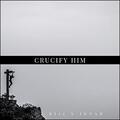 Crucify Him (Single) by KJ-52  | CD Reviews And Information | NewReleaseToday