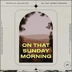 On That Sunday Morning (feat. Darris Sneed) (Single) by Foothills Collective  | CD Reviews And Information | NewReleaseToday