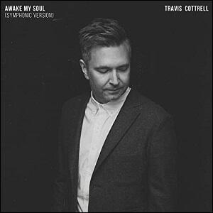 Awake My Soul (Symphonic Version) (Single) by Travis Cottrell | CD Reviews And Information | NewReleaseToday