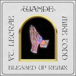 Blessed Up (Remix) (feat. Lecrae & Mike Todd) (Single) by Wande  | CD Reviews And Information | NewReleaseToday