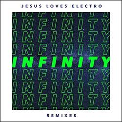 Infinity: Remixes EP by Jesus Loves Electro  | CD Reviews And Information | NewReleaseToday