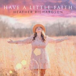 Have a Little Faith (Single) by Heather Richardson | CD Reviews And Information | NewReleaseToday