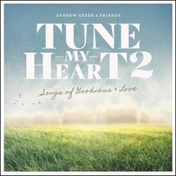 Tune My Heart 2: Songs of Goodness & Love by Andrew Greer | CD Reviews And Information | NewReleaseToday
