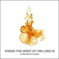 Where The Spirit Of The Lord Is (Single) by Christine D'Clario | CD Reviews And Information | NewReleaseToday