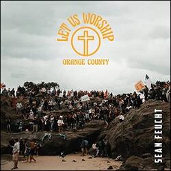 Let Us Worship - Orange County (Live) by Sean Feucht | CD Reviews And Information | NewReleaseToday