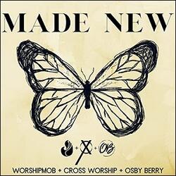 Made New (feat. Cross Worship & Osby Berry) by WorshipMob  | CD Reviews And Information | NewReleaseToday