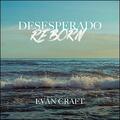 Desesperado Reborn EP by Evan Craft | CD Reviews And Information | NewReleaseToday