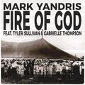 Fire of God (feat. Tyler Sullivan & Gabrielle Thompson) (Single) by Mark Yandris | CD Reviews And Information | NewReleaseToday