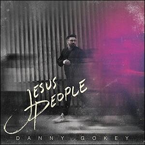 Jesus People by Danny Gokey | CD Reviews And Information | NewReleaseToday